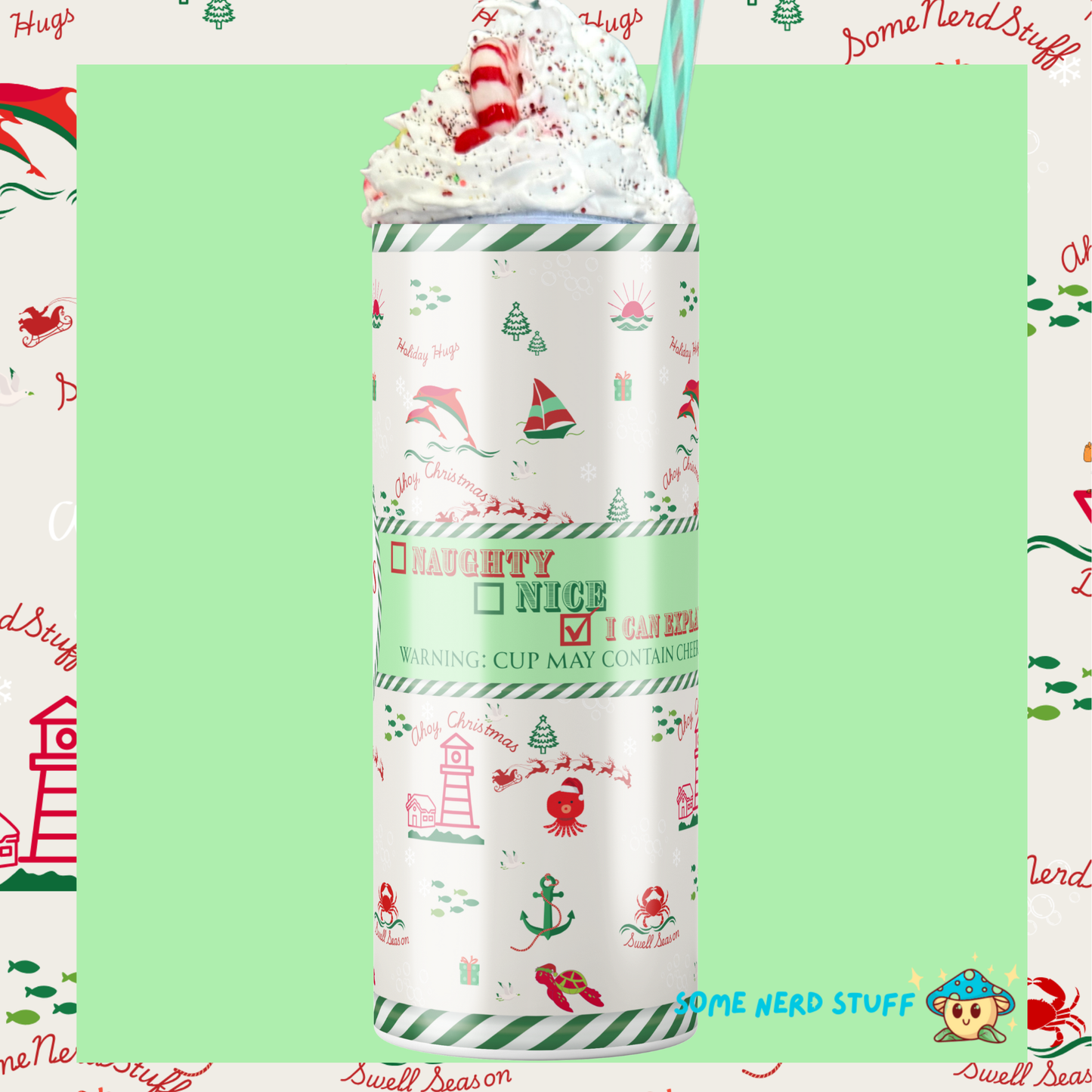 Christmas-themed tumbler with festive design on a green background saying Naughty, Nice, Check box with I can Explain. Then text says Waring: Cup May Contain Christmas cheer